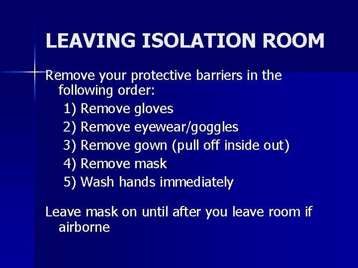 LEAVING ISOLATION ROOM Remove your protective barriers in the following order: 1) Remove gloves