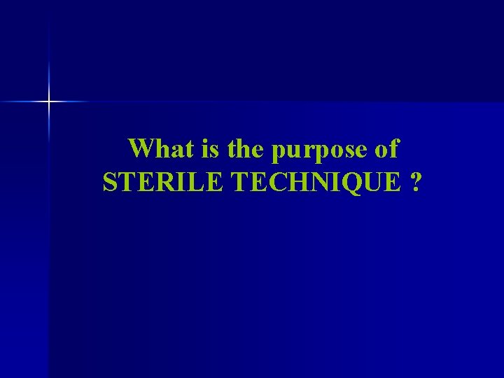 What is the purpose of STERILE TECHNIQUE ? 