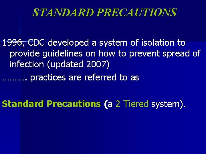 STANDARD PRECAUTIONS 1996, CDC developed a system of isolation to provide guidelines on how