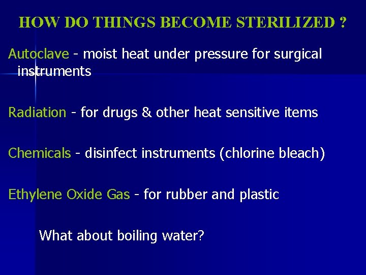HOW DO THINGS BECOME STERILIZED ? Autoclave - moist heat under pressure for surgical