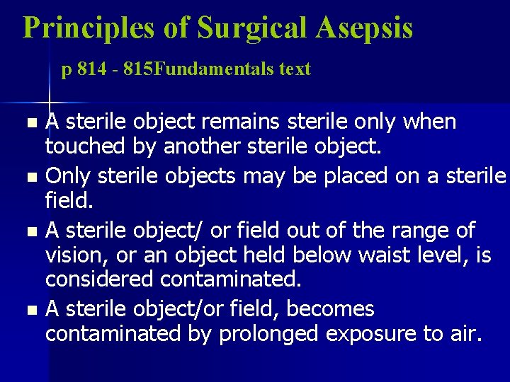 Principles of Surgical Asepsis p 814 - 815 Fundamentals text A sterile object remains