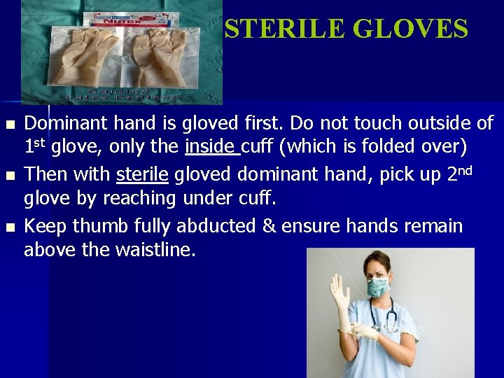 STERILE GLOVES n n n Dominant hand is gloved first. Do not touch outside