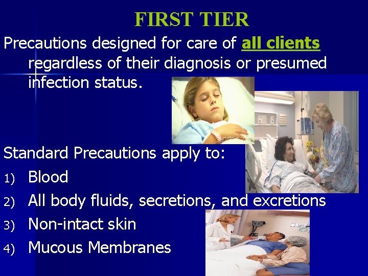 FIRST TIER Precautions designed for care of all clients regardless of their diagnosis or