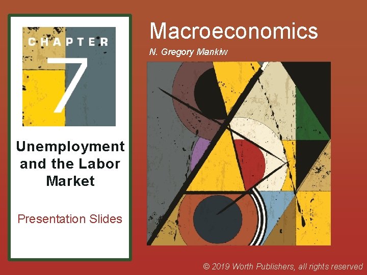 Macroeconomics N. Gregory Mankiw Unemployment and the Labor Market Presentation Slides © 2019 Worth