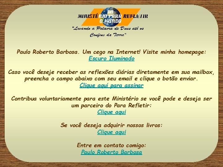 Paulo Roberto Barbosa. Um cego na Internet! Visite minha homepage: Escuro Iluminado Caso você