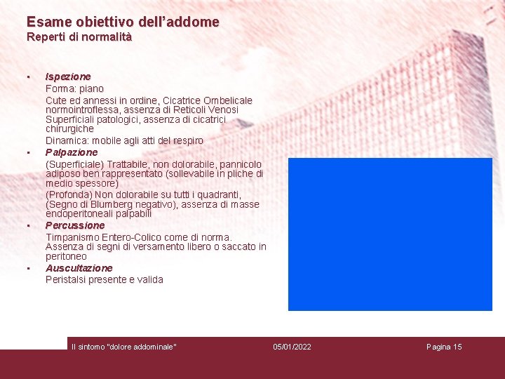 Esame obiettivo dell’addome Reperti di normalità • • Ispezione Forma: piano Cute ed annessi