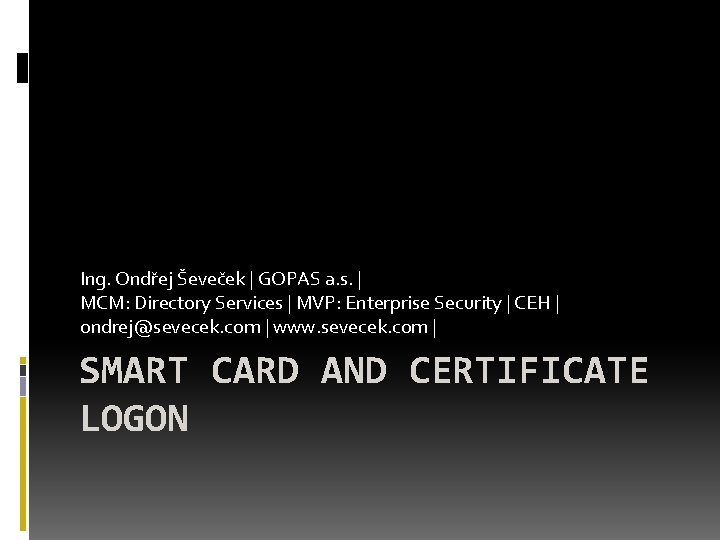 Ing. Ondřej Ševeček | GOPAS a. s. | MCM: Directory Services | MVP: Enterprise