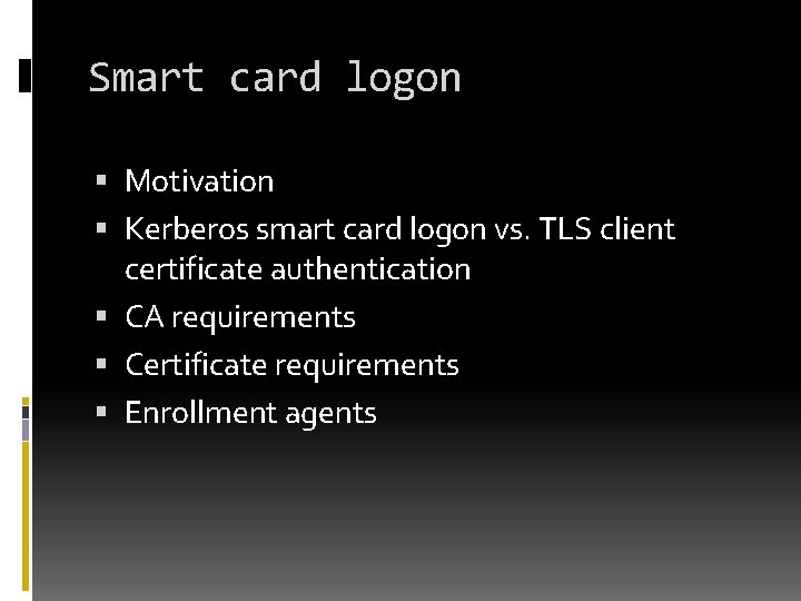 Smart card logon Motivation Kerberos smart card logon vs. TLS client certificate authentication CA