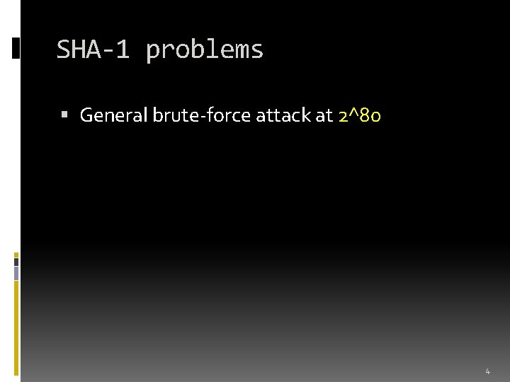 SHA-1 problems General brute-force attack at 2^80 4 