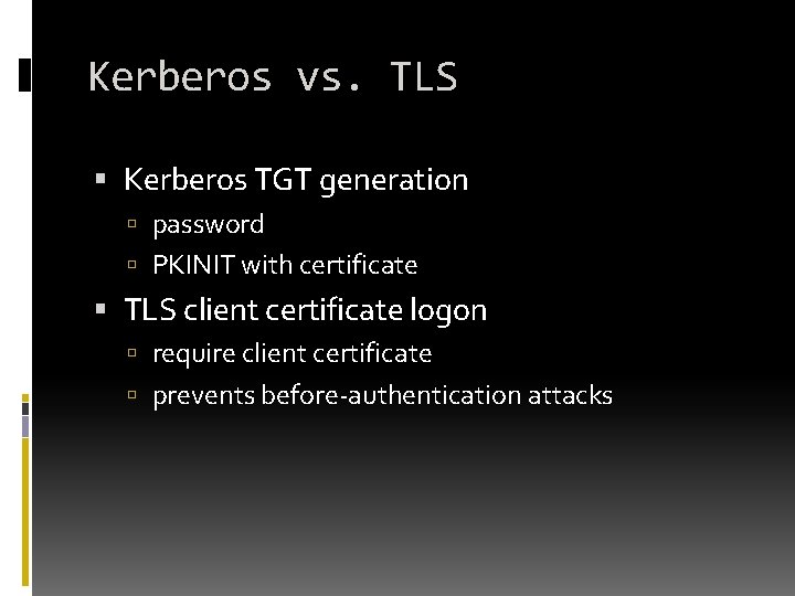 Kerberos vs. TLS Kerberos TGT generation password PKINIT with certificate TLS client certificate logon