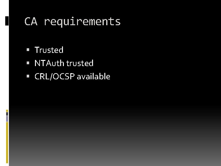 CA requirements Trusted NTAuth trusted CRL/OCSP available 