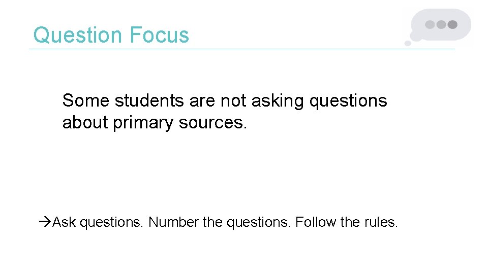 Question Focus Some students are not asking questions about primary sources. Ask questions. Number