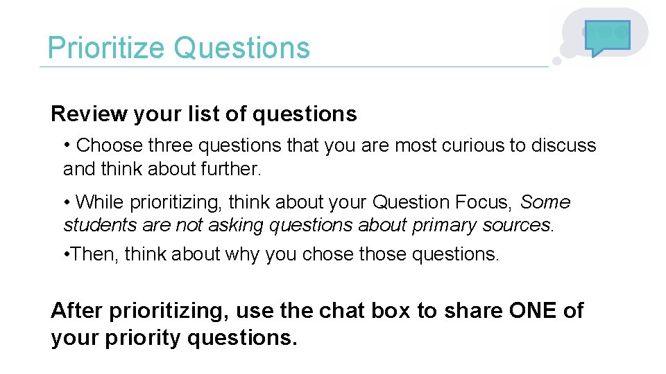 Prioritize Questions Review your list of questions • Choose three questions that you are