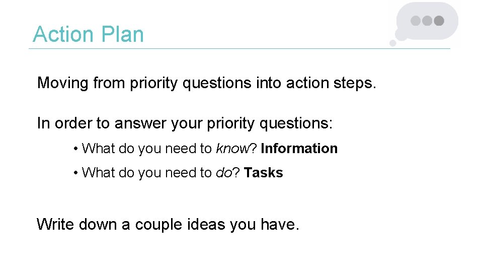 Action Plan Moving from priority questions into action steps. In order to answer your