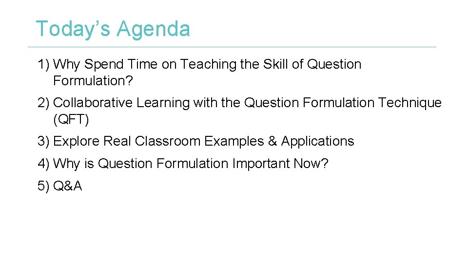 Today’s Agenda 1) Why Spend Time on Teaching the Skill of Question Formulation? 2)