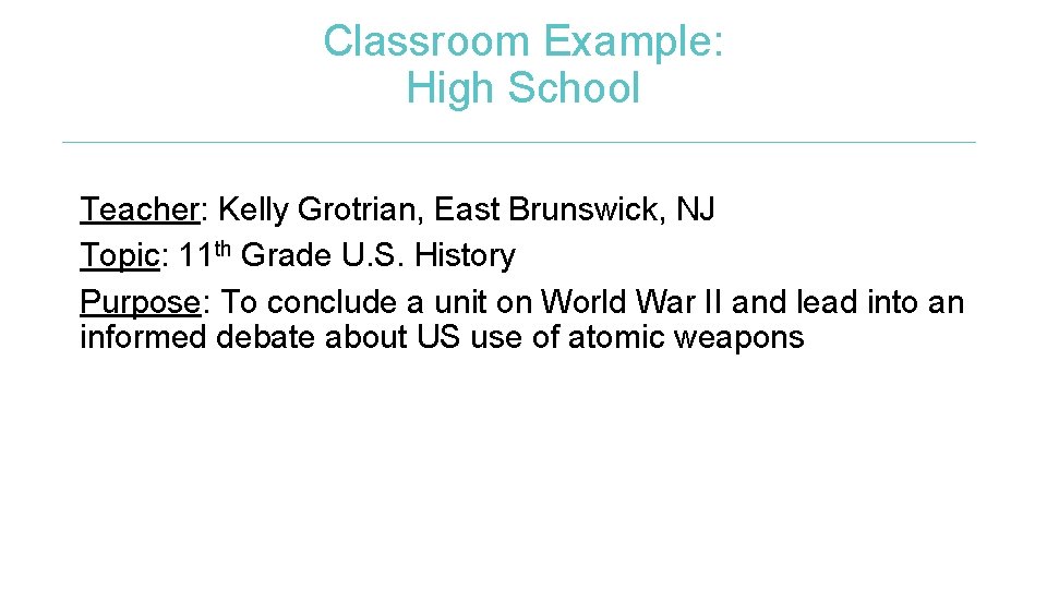 Classroom Example: High School Teacher: Kelly Grotrian, East Brunswick, NJ Topic: 11 th Grade
