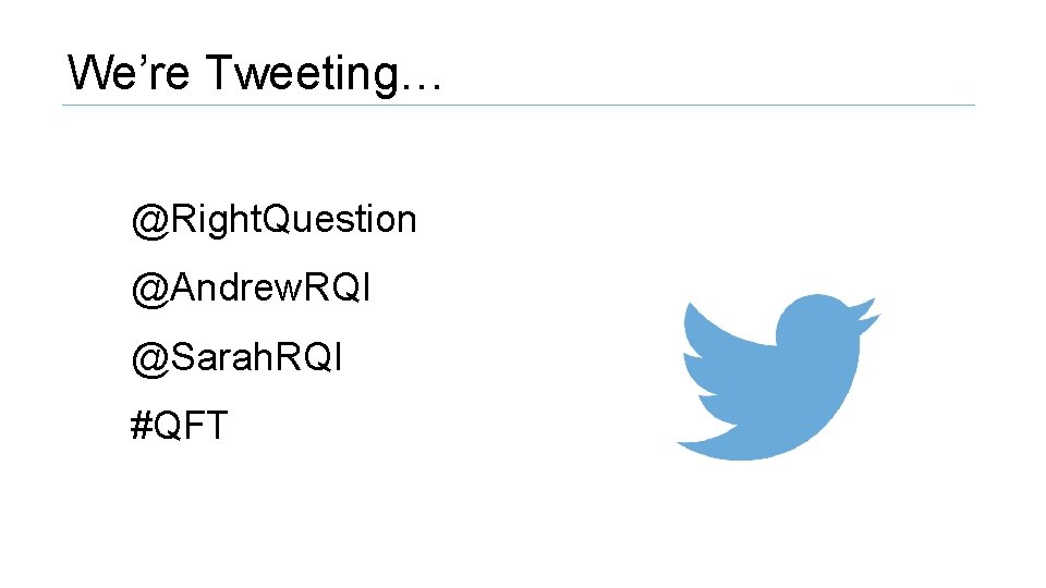 We’re Tweeting… @Right. Question @Andrew. RQI @Sarah. RQI #QFT 