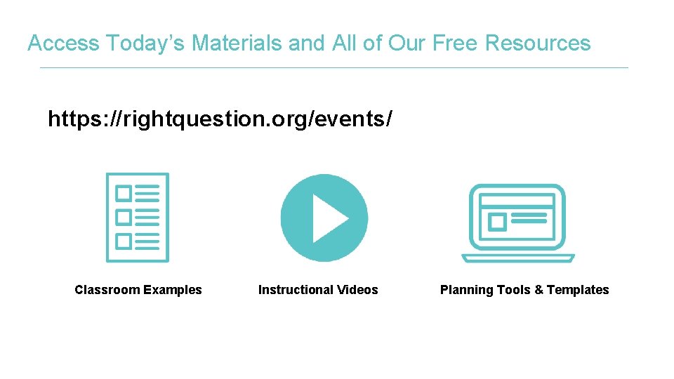 Access Today’s Materials and All of Our Free Resources https: //rightquestion. org/events/ Classroom Examples