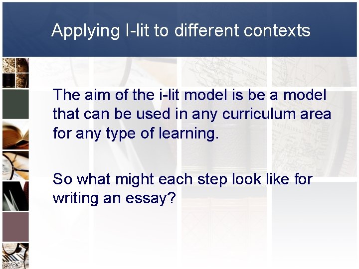 Applying I-lit to different contexts The aim of the i-lit model is be a