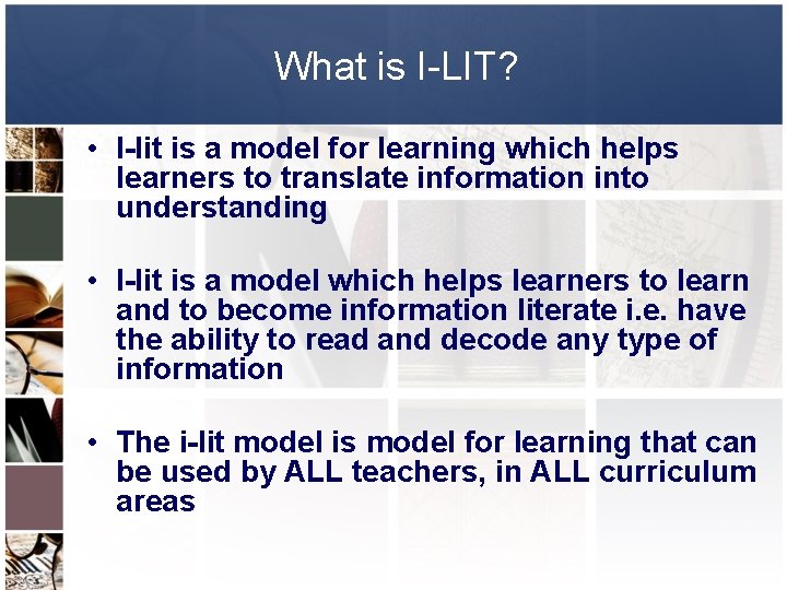 What is I-LIT? • I-lit is a model for learning which helps learners to