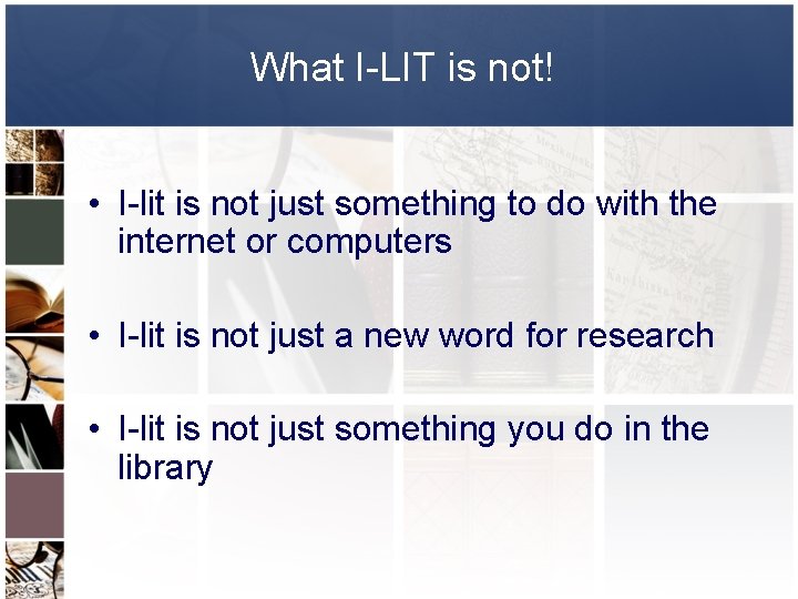 What I-LIT is not! • I-lit is not just something to do with the