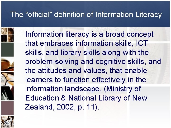 The “official” definition of Information Literacy Information literacy is a broad concept that embraces