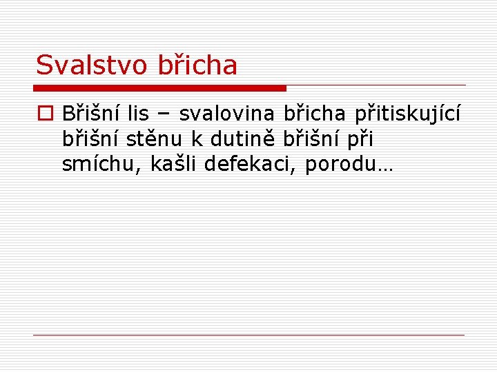 Svalstvo břicha o Břišní lis – svalovina břicha přitiskující břišní stěnu k dutině břišní