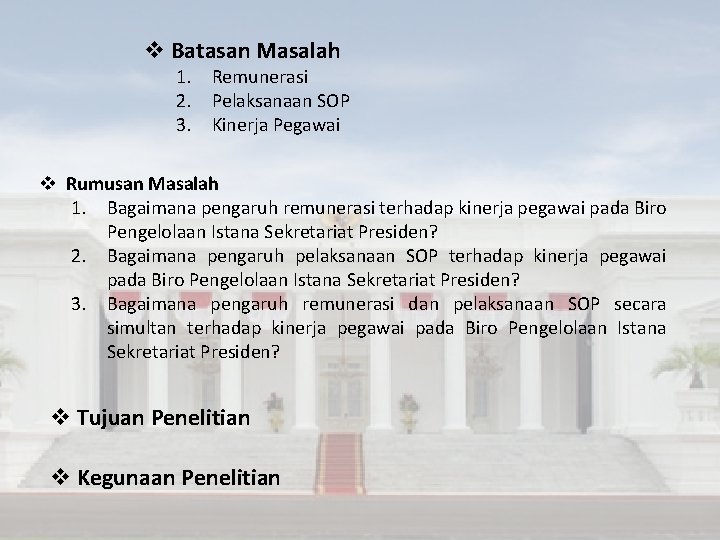 v Batasan Masalah 1. Remunerasi 2. Pelaksanaan SOP 3. Kinerja Pegawai v Rumusan Masalah