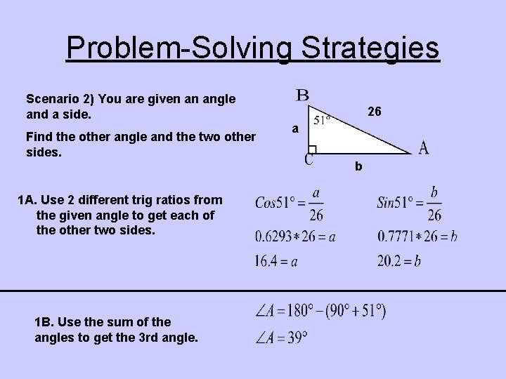 Problem-Solving Strategies Scenario 2) You are given an angle and a side. Find the