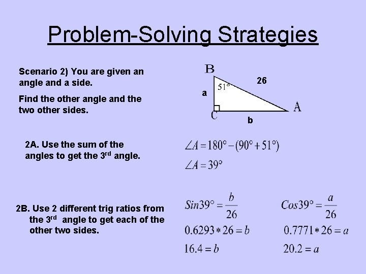 Problem-Solving Strategies Scenario 2) You are given an angle and a side. Find the