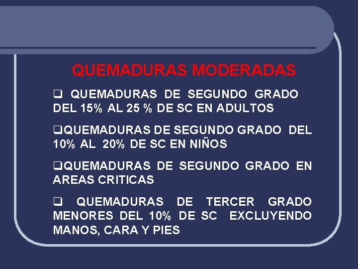 QUEMADURAS MODERADAS q QUEMADURAS DE SEGUNDO GRADO DEL 15% AL 25 % DE SC