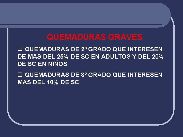 QUEMADURAS GRAVES q QUEMADURAS DE 2º GRADO QUE INTERESEN DE MAS DEL 25% DE