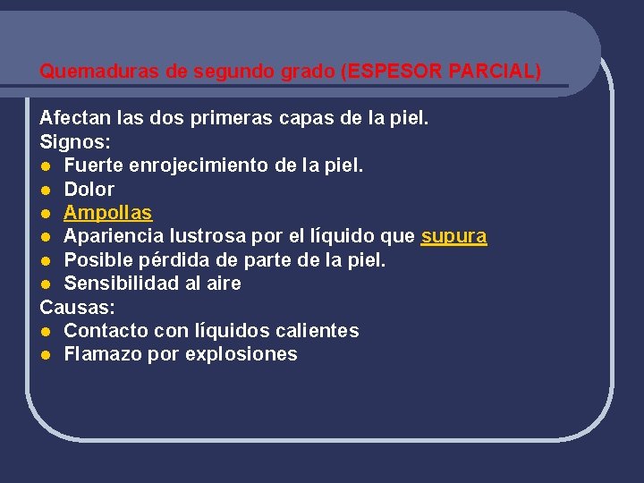 Quemaduras de segundo grado (ESPESOR PARCIAL) Afectan las dos primeras capas de la piel.