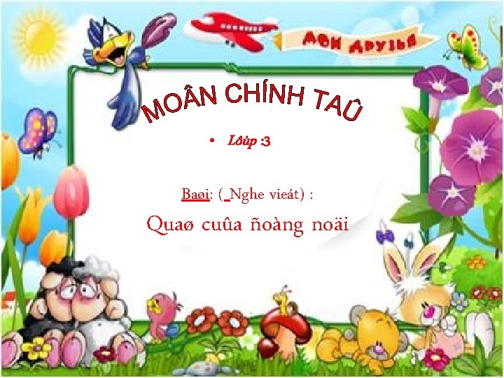  • Lôùp : 3 Baøi: ( Nghe vieát) : Quaø cuûa ñoàng noäi