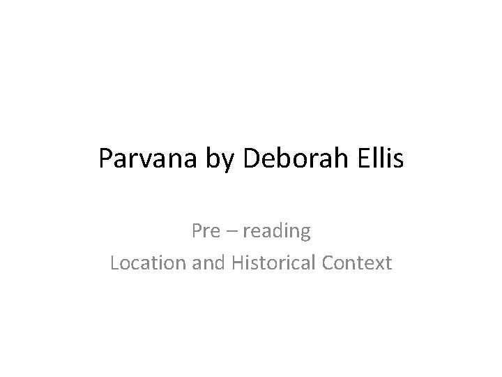 Parvana by Deborah Ellis Pre – reading Location and Historical Context 