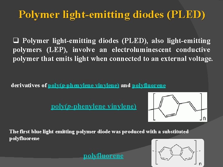 Polymer light-emitting diodes (PLED) q Polymer light-emitting diodes (PLED), also light-emitting polymers (LEP), involve