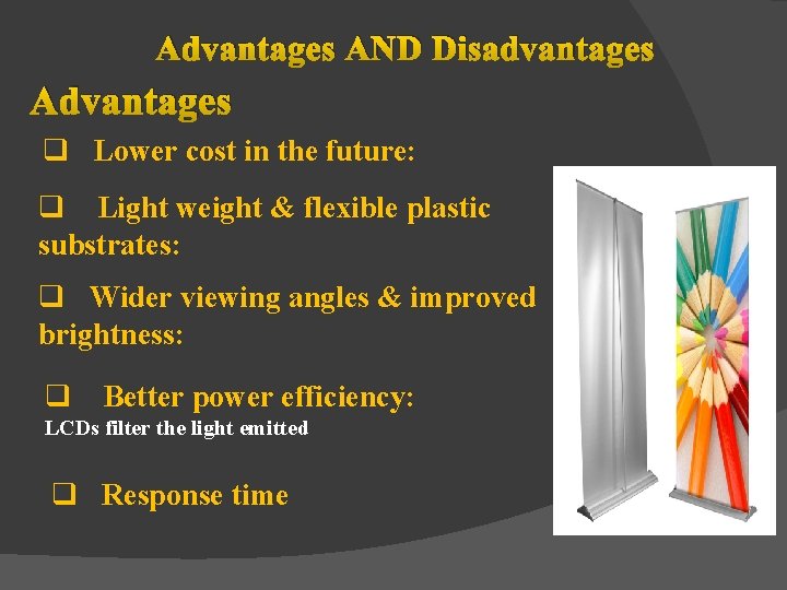 Advantages AND Disadvantages Advantages q Lower cost in the future: q Light weight &