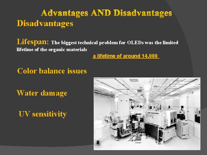 Advantages AND Disadvantages Lifespan: The biggest technical problem for OLEDs was the limited lifetime