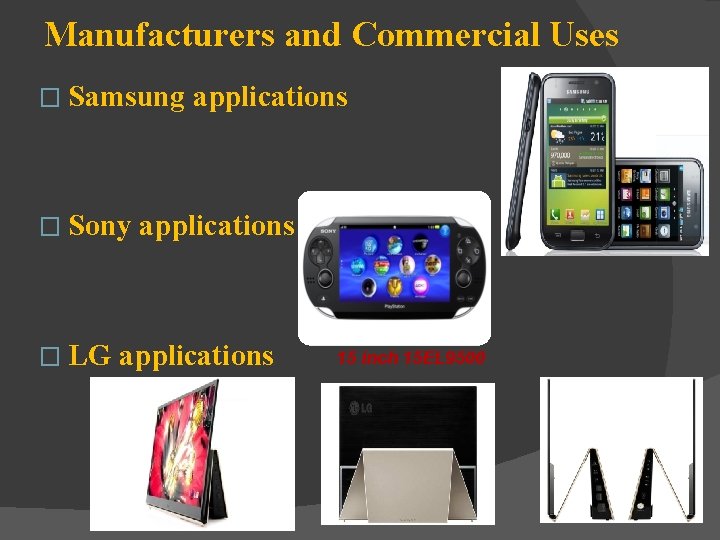 Manufacturers and Commercial Uses � Samsung � Sony � LG applications 15 inch 15