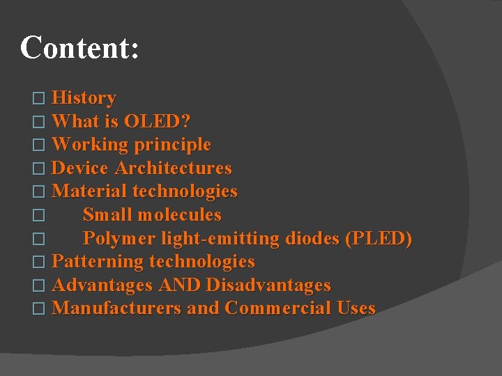 Content: � History � What is OLED? � Working principle � Device Architectures �