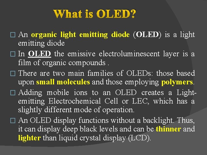 What is OLED? An organic light emitting diode (OLED) is a light emitting diode