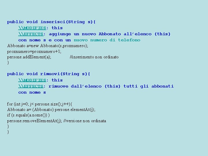 public void inserisci(String s){ \MODIFIES: this \EFFECTS: aggiunge un nuovo Abbonato all’elenco (this) con