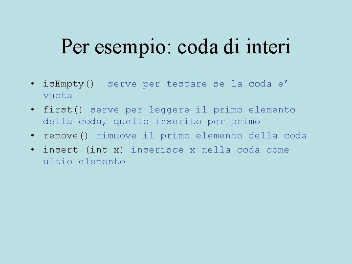 Per esempio: coda di interi • is. Empty() serve per testare se la coda