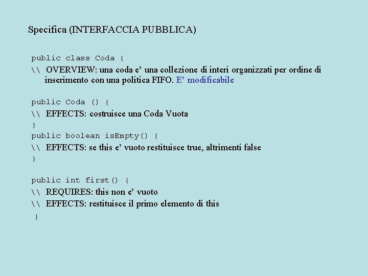 Specifica (INTERFACCIA PUBBLICA) public class Coda { \ OVERVIEW: una coda e’ una collezione