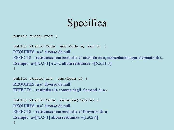 Specifica public class Proc { public static Coda add(Coda a, int x) { REQUIRES: