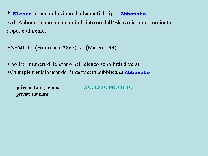  • Elenco e’ una collezione di elementi di tipo Abbonato • Gli Abbonati