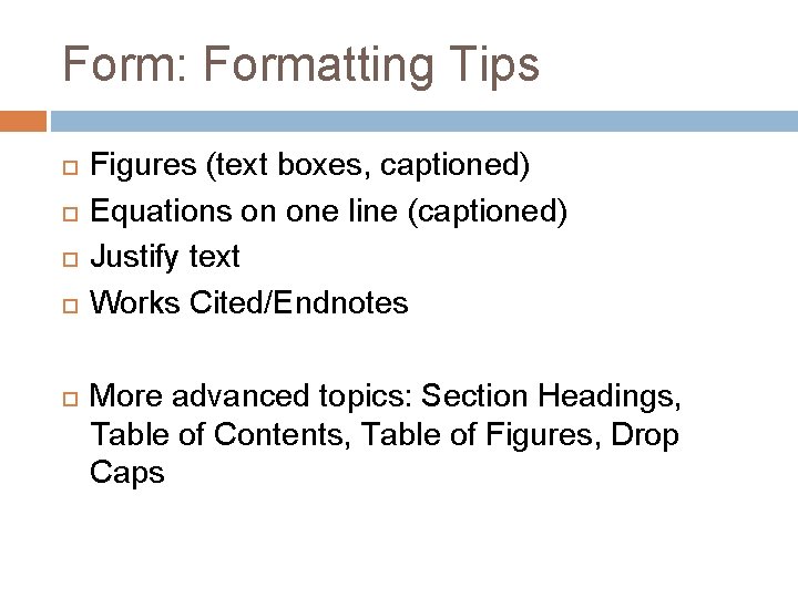 Form: Formatting Tips Figures (text boxes, captioned) Equations on one line (captioned) Justify text