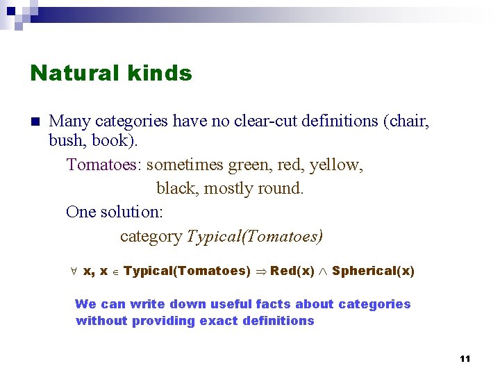 Natural kinds n Many categories have no clear-cut definitions (chair, bush, book). Tomatoes: sometimes Natural kinds n Many categories have no clear-cut definitions (chair, bush, book). Tomatoes: sometimes