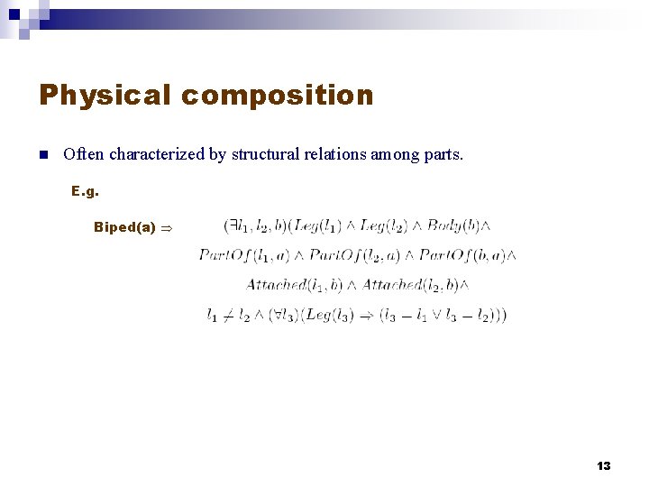 Physical composition n Often characterized by structural relations among parts. E. g. Biped(a) 13 Physical composition n Often characterized by structural relations among parts. E. g. Biped(a) 13