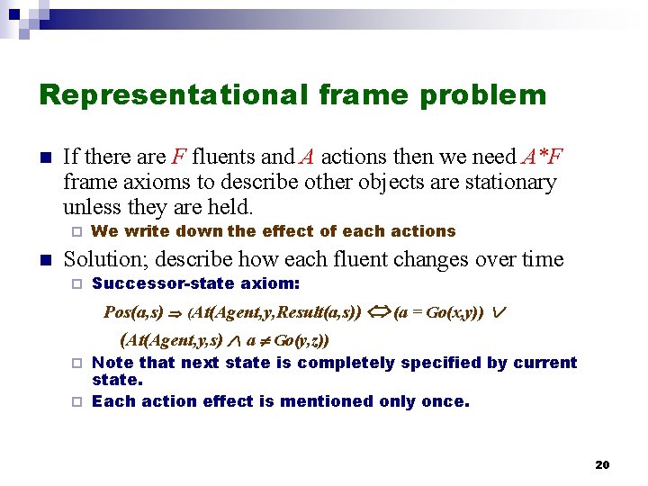Representational frame problem n If there are F fluents and A actions then we Representational frame problem n If there are F fluents and A actions then we